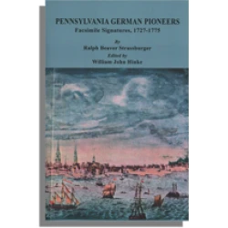 Pennsylvania German Pioneers: A Publication of the Original Lists of Arrivals in the Port of Philadelphia from 1727 to 1808. Facsimile Signatures, 1727-1775