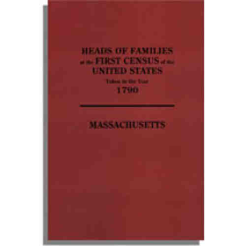 Heads of Families at the First Census of the United States Taken in the Year 1790: Massachusetts