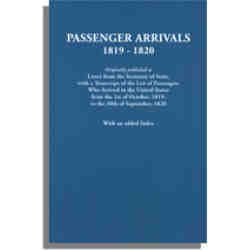 Passenger Arrivals, 1819-1820. (Originally published as Letter from the Secretary of State, with a Transcript of the List of Passengers Who Arrived in the United States from the 1st of October, 1819, to the 30th of September, 1820)
