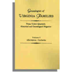 Genealogies of Virginia Families from Tyler's Quarterly Historical and Genealogical Magazine. Volume I: Albidgton-Gerlache