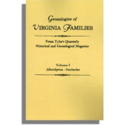 Genealogies of Virginia Families from Tyler's Quarterly Historical and Genealogical Magazine. Volume I: Albidgton-Gerlache