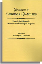 Genealogies of Virginia Families from Tyler's Quarterly Historical and Genealogical Magazine. Volume I: Albidgton-Gerlache