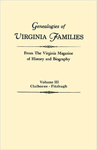 Genealogies of Virginia Families from the "Virginia Magazine of History and Biography." Volume III
