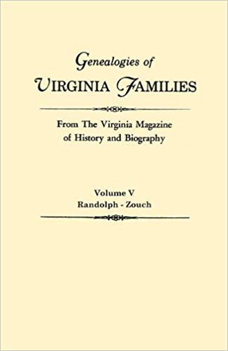 Genealogies of Virginia Families from the "Virginia Magazine of History and Biography." Volume V