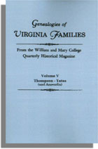 Genealogies of Virginia Families from the William and Mary College Quarterly. Vol. V. Thompson-Yates