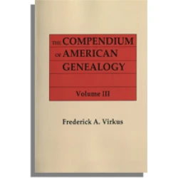 The Compendium of American Genealogy: First Families of America. A Genealogical Encyclopedia of the United States. Volume III