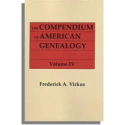 The Compendium of American Genealogy: First Families of America. A Genealogical Encyclopedia of the United States. Volume IV