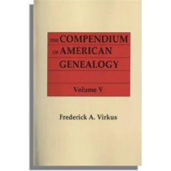 The Compendium of American Genealogy: First Families of America. A Genealogical Encyclopedia of the United States. Volume V
