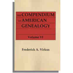 The Compendium of American Genealogy: First Families of America. A Genealogical Encyclopedia of the United States. Volume VI