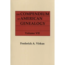 The Compendium of American Genealogy: First Families of America. A Genealogical Encyclopedia of the United States. Volume VII