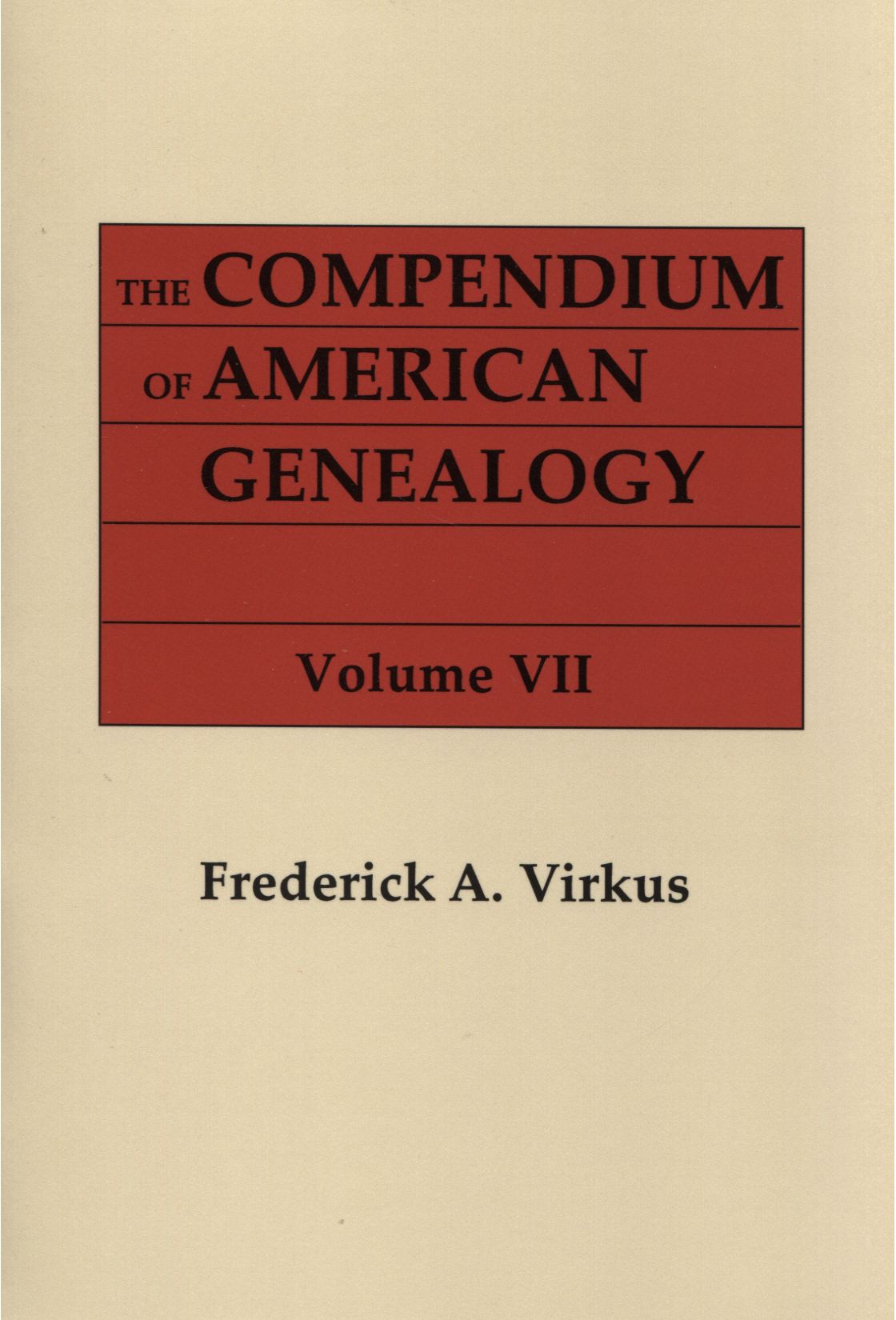 The Compendium of American Genealogy: First Families of America. A Genealogical Encyclopedia of the United States. Volume VII
