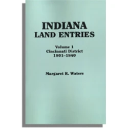 Indiana Land Entries. Volume 1: Cincinnati District, 1801-1840