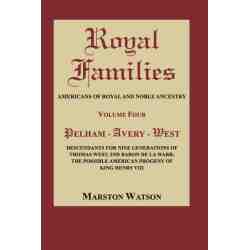 Royal Families: Americans of Royal and Noble Ancestry. Volume Four: Pelham - Avery - West