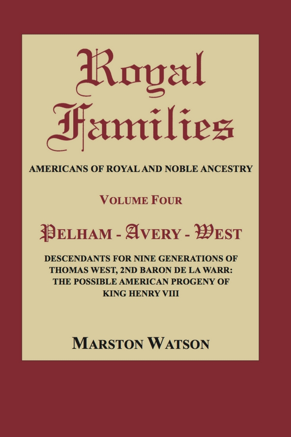Royal Families: Americans of Royal and Noble Ancestry. Volume Four: Pelham - Avery - West