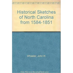 Historical Sketches of North Carolina from 1584 to 1851.