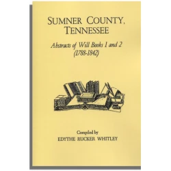 Sumner County, Tennessee Abstracts of Will Books 1 and 2 (1788-1842)