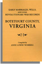 Early Marriages, Wills, and Some Revolutionary War Records: Botetourt County, Virginia
