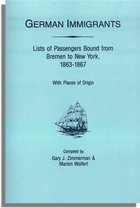 German Immigrants: Lists of Passengers Bound from Bremen to New York, 1863-1867, With Places of Origin