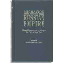 Migration from the Russian Empire: Lists of Passengers Arriving at the Port of New York. Volume 2: October 1882-April 1886