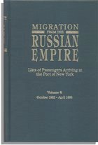 Migration from the Russian Empire: Lists of Passengers Arriving at the Port of New York. Volume 2: October 1882-April 1886