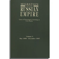 Migration from the Russian Empire: Lists of Passengers Arriving at U.S. Ports. Volume 3: May 1886-December 1887