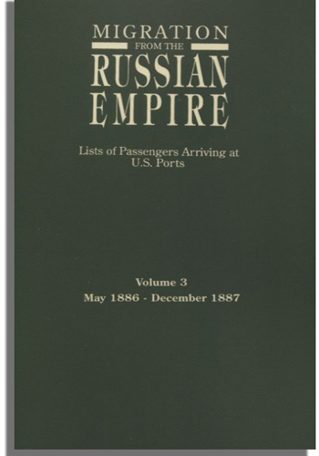 Migration from the Russian Empire: Lists of Passengers Arriving at U.S. Ports. Volume 3: May 1886-December 1887