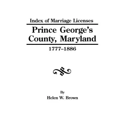 Index of Marriage Licenses, Prince George's County, Maryland 1777-1886
