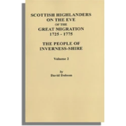 Scottish Highlanders on the Eve of the Great Migration, 1725-1775. The People of  Inverness-shire, Volume 2