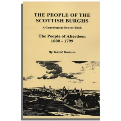 The People of the Scottish Burghs: A Genealogical Source Book. The People of Aberdeen, 1600-1799