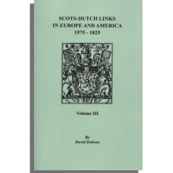 Scots-Dutch Links in Europe and America, 1675-1825. Volume III