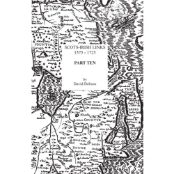 Scots-Irish Links, 1575-1725. Part Ten