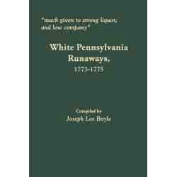 "Much given to Strong Liquor, and low company." White Pennsylvania Runaways, 1773-1775