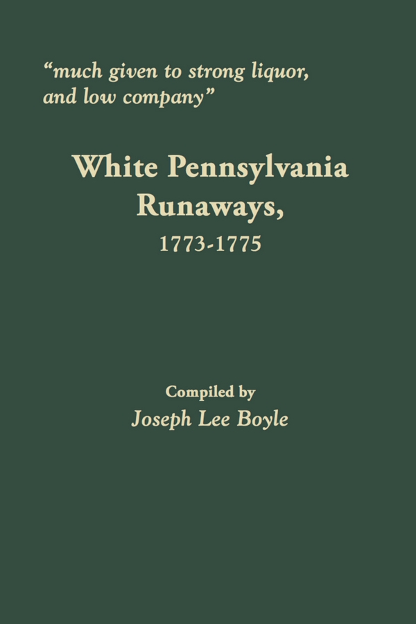 "Much given to Strong Liquor, and low company." White Pennsylvania Runaways, 1773-1775