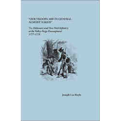 "Our Troops Are in General Almost Naked": The Delaware and New York Infantry at the Valley Forge Encampment, 1777-1778