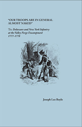 "Our Troops Are in General Almost Naked": The Delaware and New York Infantry at the Valley Forge Encampment, 1777-1778