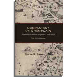 Companions of Champlain: Founding Families of Quebec, 1608-1635. With 2016 Addendum