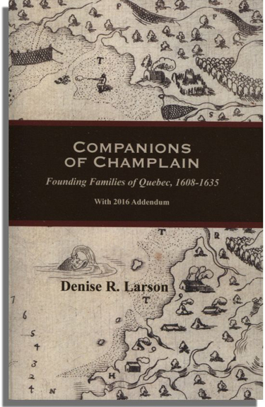 Companions of Champlain: Founding Families of Quebec, 1608-1635. With 2016 Addendum