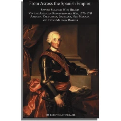 From Across the Spanish Empire: Spanish Soldiers Who Helped Win the American Revolutionary War, 1776-1783