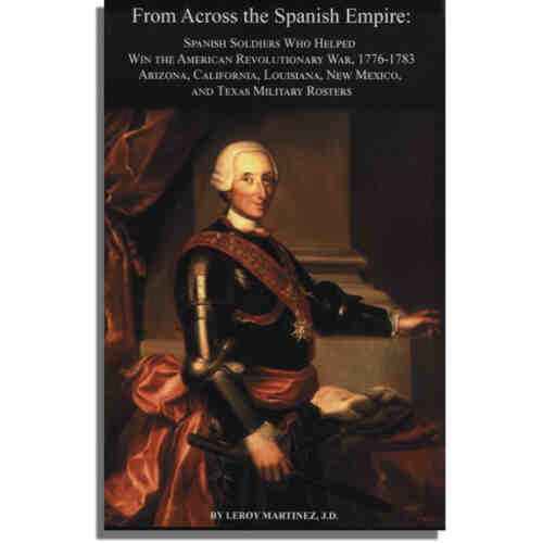 From Across the Spanish Empire: Spanish Soldiers Who Helped Win the American Revolutionary War, 1776-1783