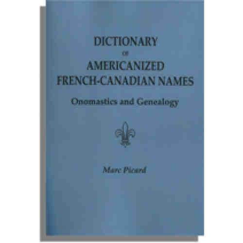 Dictionary of Americanized French-Canadian Names: Onomastics and Genealogy