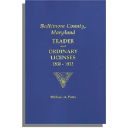 Baltimore County, Maryland: Trader and Ordinary Licenses, 1830-1832