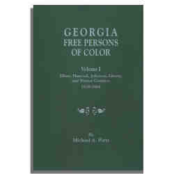 Georgia Free Persons of Color. Volume I: Elbert, Hancock, Jefferson, Liberty, and Warren Counties, 1818-1864