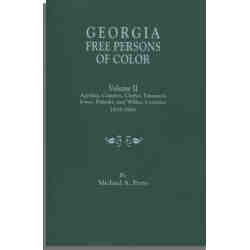 Georgia Free Persons of Color. Volume II: Appling, Camden, Clarke, Emanuel, Jones, Pulaski, and Wilkes Counties, 1818-1865