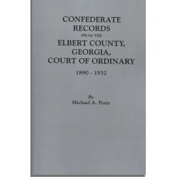 Confederate Records from the Elbert County, Georgia Court of Ordinary, 1890-1932