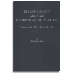 Elbert County, Georgia, Inferior Court Minutes, February 4, 1791-July 14, 1801