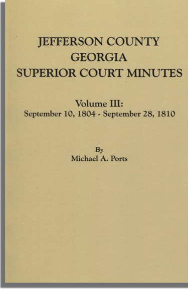 Jefferson County, Georgia, Superior Court Minutes. Volume III: September 10, 1804-September 28, 1810