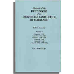 Abstracts of the Debt Books of the Provincial Land Office of Maryland: Talbot County, Volume I