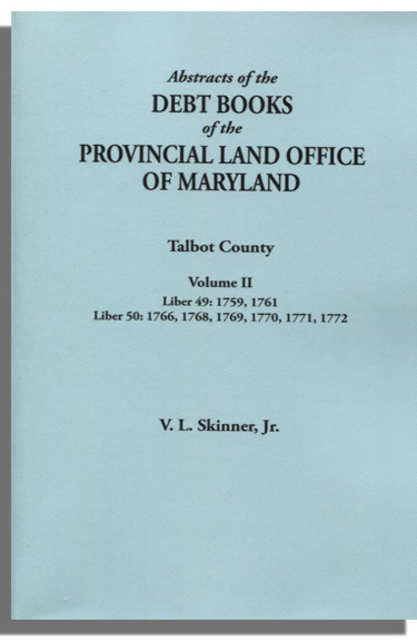 Abstracts of the Debt Books of the Provincial Land Office of Maryland: Talbot County, Volume II
