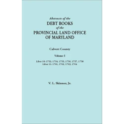 Abstracts of the Debt Books of the Provincial Land Office of Maryland: Calvert County, Volume I