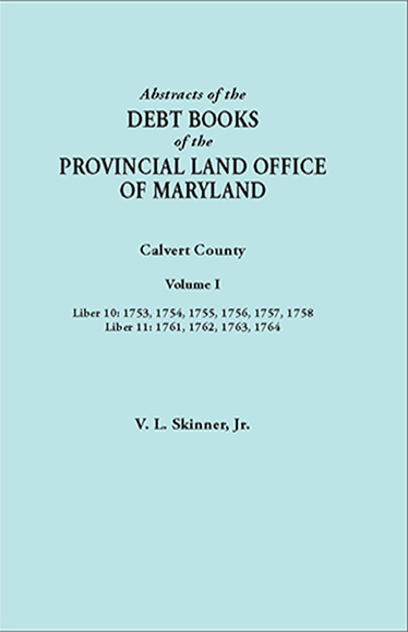 Abstracts of the Debt Books of the Provincial Land Office of Maryland: Calvert County, Volume I